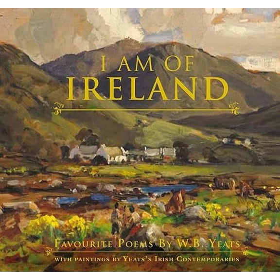 Pre-Owned I Am of Ireland: Favourite Poems by W.B. Yeats (Hardcover) 0717148351 9780717148356