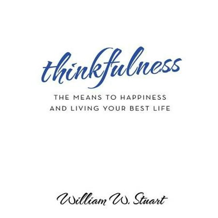 Thinkfulness: The Means to Happiness and Living Your Best Life - (Best In Deportment Means)