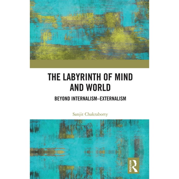 The Labyrinth of Mind and World: Beyond Internalism-Externalism, (Hardcover)