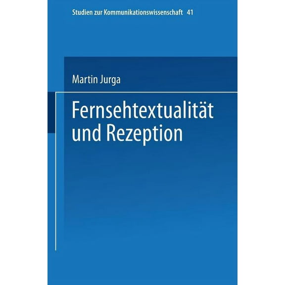 Studien Zur Kommunikationswissenschaft FernsehtextualitÃ¤t Und Rezeption, Book 41, (Paperback)