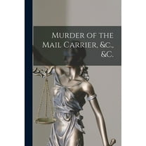 Murder of the Mail Carrier, &c., &c. [microform] (Paperback)