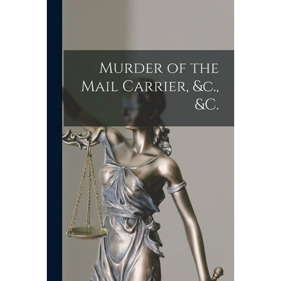 Murder of the Mail Carrier, &c., &c. [microform] (Paperback)