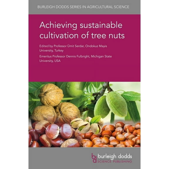 Burleigh Dodds Agricultural Science Achieving Sustainable Cultivation of Tree Nuts, Book 56, (Hardcover)