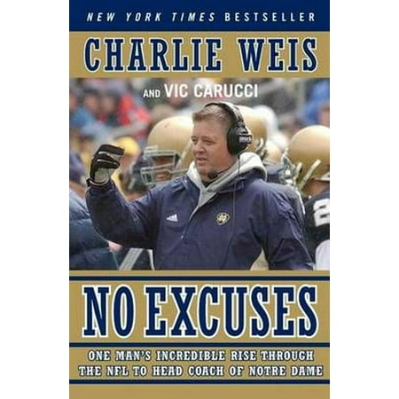 No Excuses: One Man's Incredible Rise Through the NFL to Head Coach of Notre