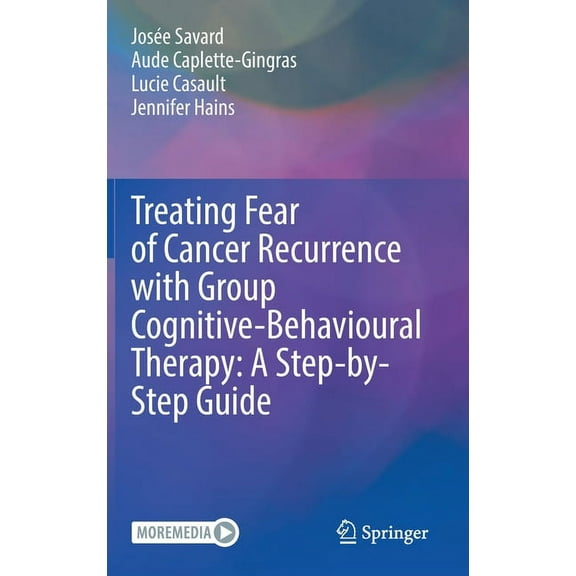 Treating Fear of Cancer Recurrence with Group Cognitive-Behavioural Therapy: A Step-By-Step Guide, (Hardcover)