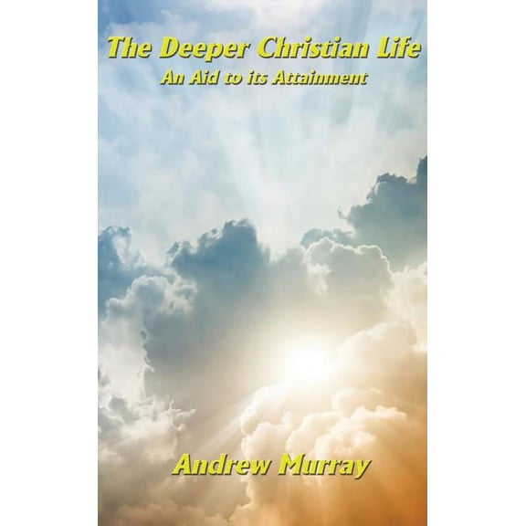 The Deeper Christian Life an Aid to its Attainment: Spiritual Discipline and the Life of Faith, (Hardcover)