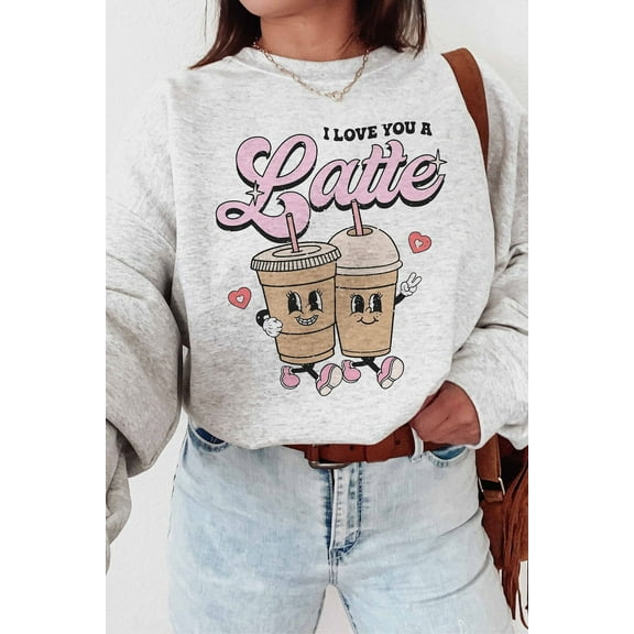Love you a Latte Sweatshirt Valentines Sweatshirt