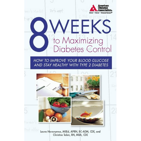 Pre-Owned 8 Weeks to Maximizing Diabetes Control: How to Improve Your Blood Glucose and Stay Healthy with Type 2 Diabetes (Paperback) 1580402798 9781580402798