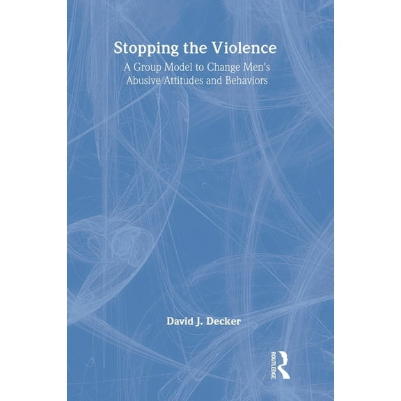 Stopping the Violence: A Group Model to Change Men's Abusive Attitudes and Behaviors, (Paperback)