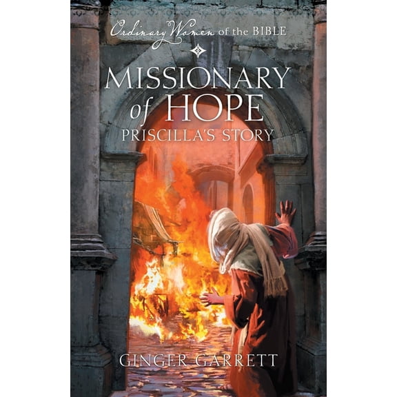 Ordinary Women of the Bible Missionary of Hope: Priscilla's Story, Book 13, (Paperback)