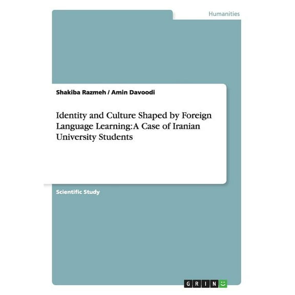 Identity and Culture Shaped by Foreign Language Learning: A Case of Iranian University Students, (Paperback)