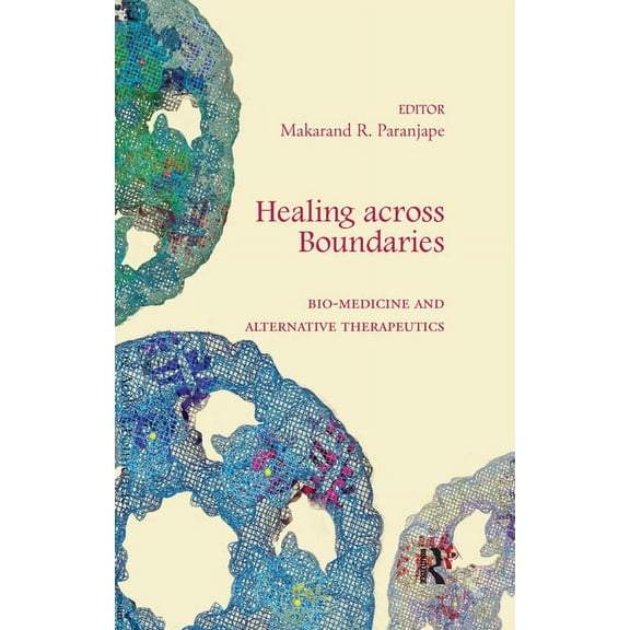 Healing across Boundaries: Bio-medicine and Alternative Therapeutics, (Paperback)