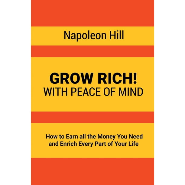 Grow Rich With Peace Of Mind How To Earn All The Money You Need And Enrich Every Part Of Your Life Paperback Walmart Com Walmart Com