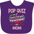 thumbnail image 3 of Inktastic Pop Quiz Mom Best Teacher Boys or Girls Baby Bib, 3 of 4