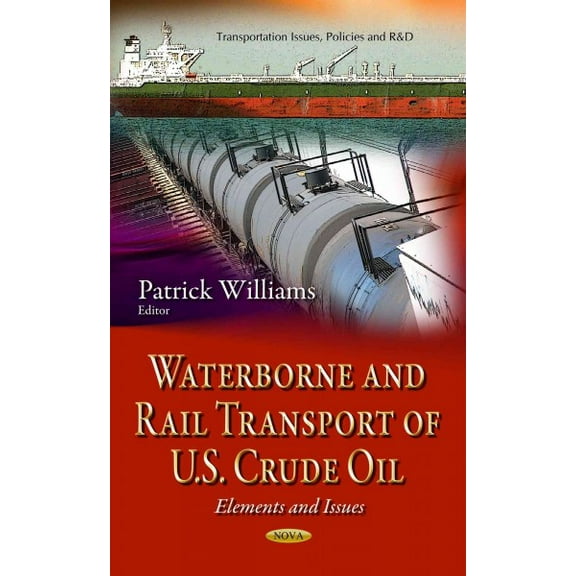Waterborne and Rail Transport of U.S. Crude Oil : Elements and Issues