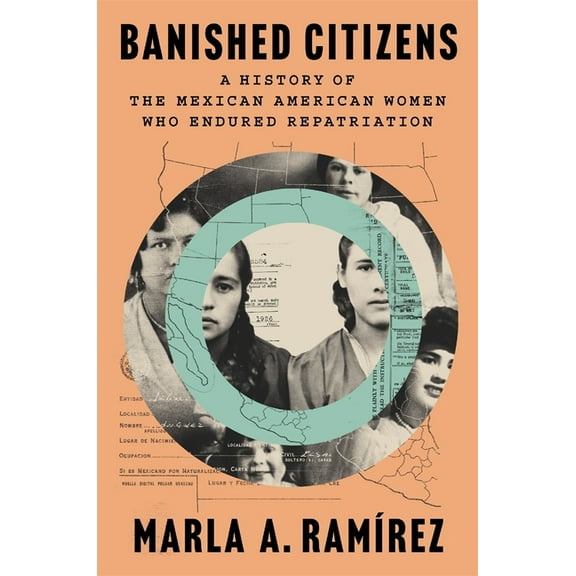 Banished Citizens: A History of the Mexican American Women Who Endured Repatriation, (Hardcover)
