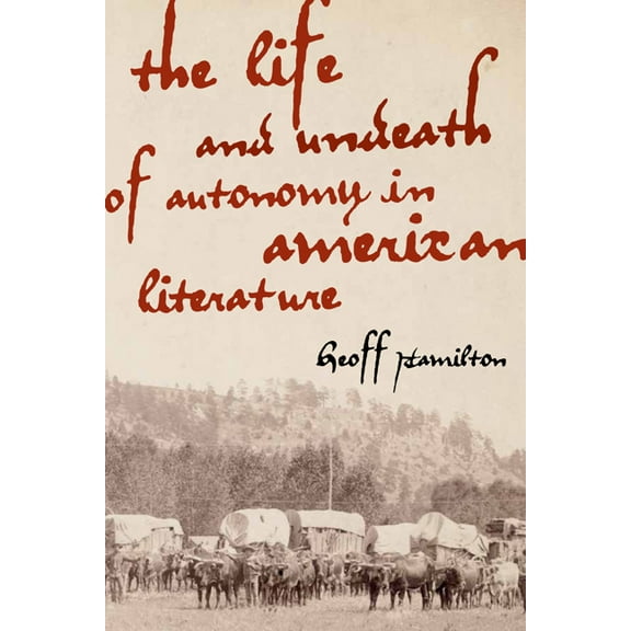 The Life and Undeath of Autonomy in American Literature, (Paperback)