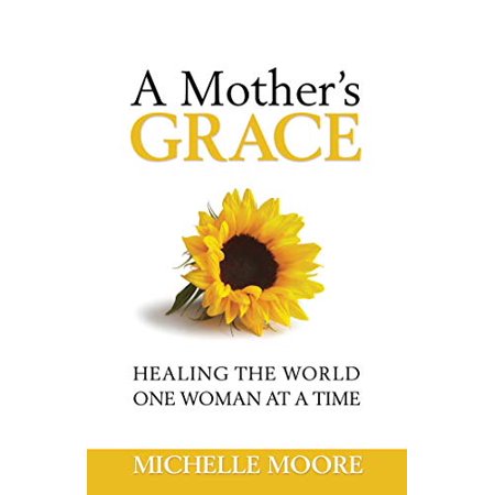Pre-Owned A Mother s Grace : Healing the World One Woman at a Time (Paperback)