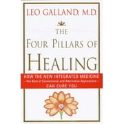 The Four Pillars of Healing: How the New Integrated Medicine- -the Best of Conventional and Alternative Approaches- - Can Cure You [Hardcover - Used]