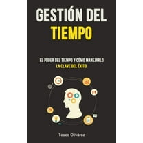 GestiÃ³n Del Tiempo: El poder del tiempo y cÃ³mo manejarlo (La clave del Ã©xito), (Paperback)