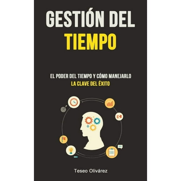 GestiÃ³n Del Tiempo: El poder del tiempo y cÃ³mo manejarlo (La clave del Ã©xito), (Paperback)