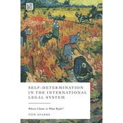 Self-Determination in the International Legal System: Whose Claim, to What Right? (Hardcover)