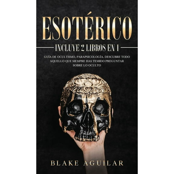 Esotérico: Incluye 2 Libros en 1- Guía de Ocultismo, Parapsicología. Descubre Todo Aquello que Siempre Has Temido Pregun, (Hardcover)