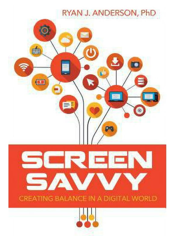 Pre-Owned Screen Savvy: Creating Balance in a Digital World (Paperback) 1462121160 9781462121168