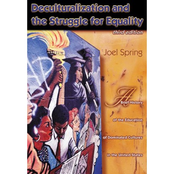 Pre-Owned Deculturalization and the Struggle for Equality: A Brief History of the Education of Dominated Cultures in the United States, 9780072322750, 0072322756, Paperback, 3 edition