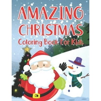 AMAZING CHRISTMAS Coloring Book For Kids: 50 Plus Beautiful Christmas Coloring Pages With Full Page Illustrations of San