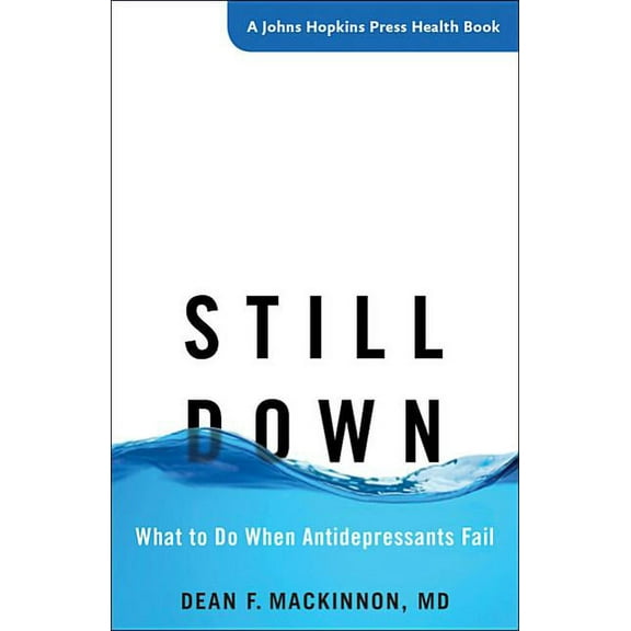 Johns Hopkins Press Health Books (Paperback): Still Down: What to Do When Antidepressants Fail (Paperback)