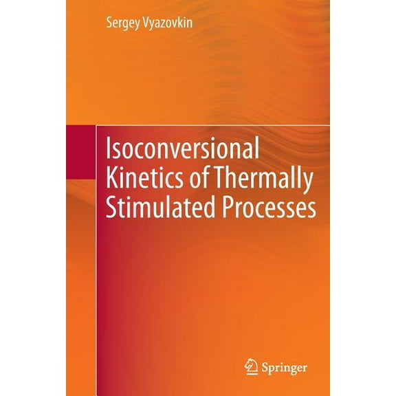 Isoconversional Kinetics of Thermally Stimulated Processes, (Paperback)