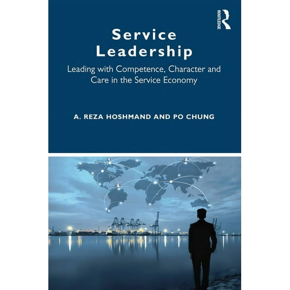 Service Leadership: Leading with Competence, Character and Care in the Service Economy, (Paperback)