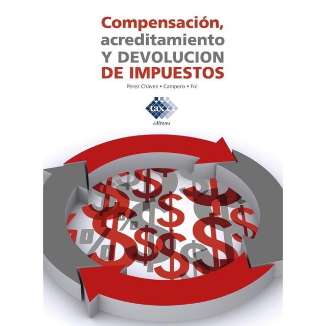 COMPENSACION, ACREDITAMIENTO Y DEVOLUCION DE IMPUESTOS 2019 TAX EDITORES UNIDOS JOSE PEREZ CHAVEZ & RAYMUNDO FOL OLGUIN