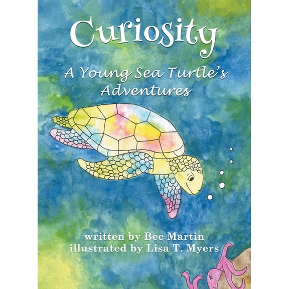 Shelley the Sea Turtle Curiosity: A Young Sea Turtle's Adventures, Book 2, (Hardcover)