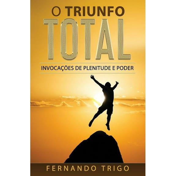 O Triunfo Total: Invocações de plenitude e poder (Paperback)