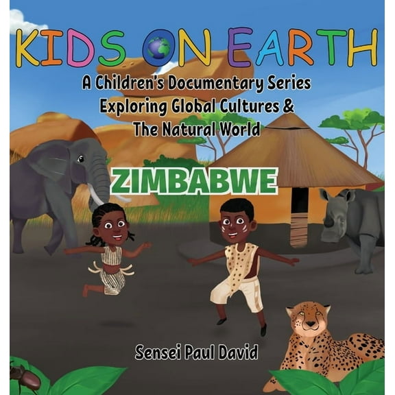 Kids on Earth Kids On Earth A Children's Documentary Series Exploring Human Culture & The Natural World: Zimbabwe, (Hardcover)