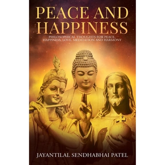 Peace and Happiness: Philosophical Thoughts for Peace, Happiness, Love, Meditation and Harmony, (Paperback)