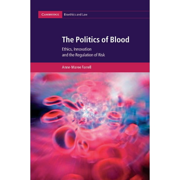 Cambridge Bioethics and Law The Politics of Blood: Ethics, Innovation and the Regulation of Risk, Book 17, (Paperback)