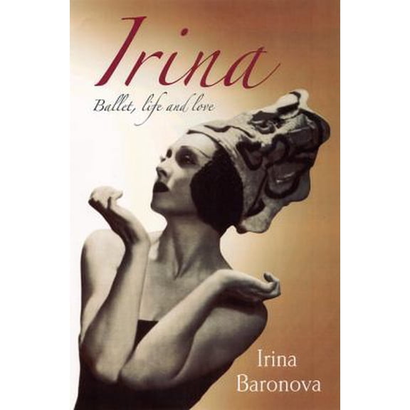 Pre-Owned Irina: Ballet, Life and Love (Hardcover) 0813030269 9780813030265