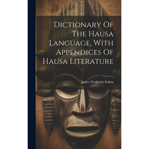 Dictionary Of The Hausa Language, With Appendices Of Hausa Literature (Hardcover)
