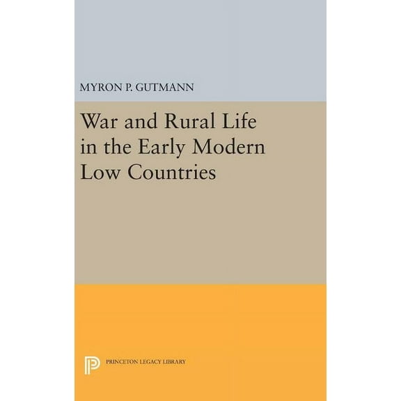 Princeton Legacy Library War and Rural Life in the Early Modern Low Countries, Book 675, (Hardcover)