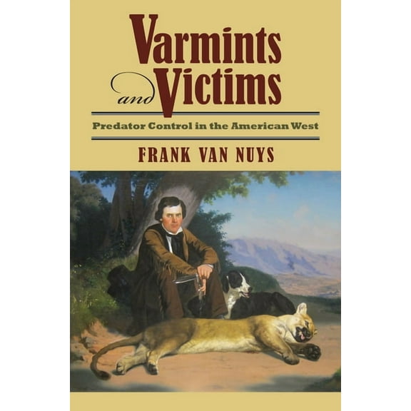 Varmints and Victims: Predator Control in the American West, (Hardcover)