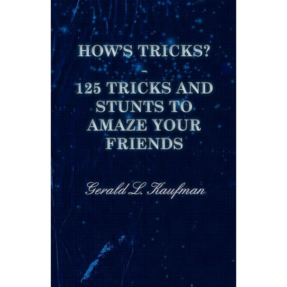 How's Tricks? - 125 Tricks and Stunts to Amaze Your Friends, (Paperback)