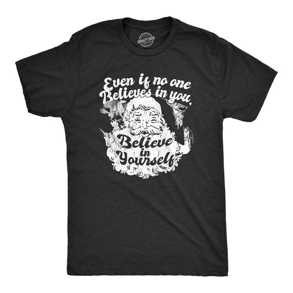 Mens Even If No One Believes In You Believe In Yourself T Shirt Funny Santa Christmas Tee Graphic Tees