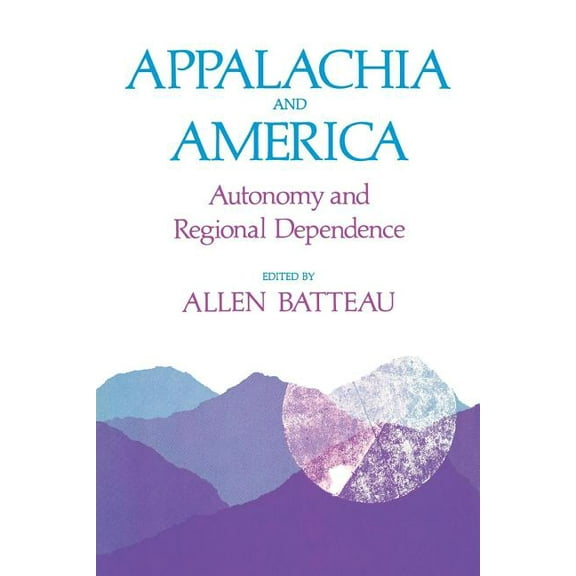 Appalachia and America: Autonomy and Regional Dependence, (Paperback)