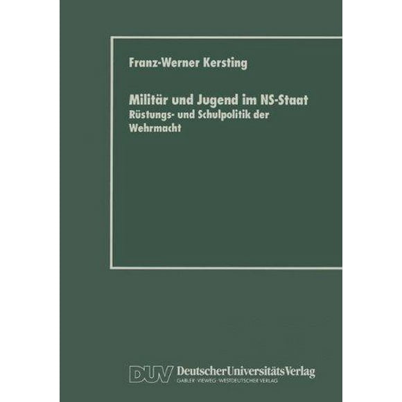 Militar Und Jugend Im NS-Staat: Rustyungs- Und Schulpolitik Der Wehrmacht