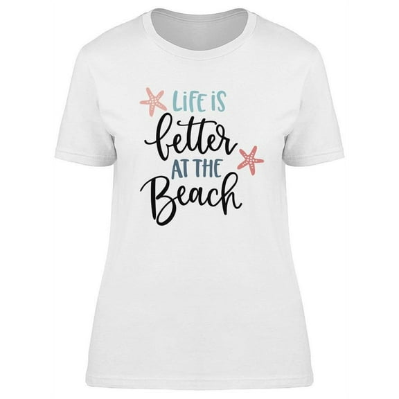 Life Is Better At The Beach. T-Shirt Women -Image by Shutterstock, Female XX-Large