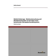 Mobile Brokerage - Marktuntersuchung und Machbarkeitsstudie auf der Basis eines bestehenden Wertpapierhandelssystems (Paperback)