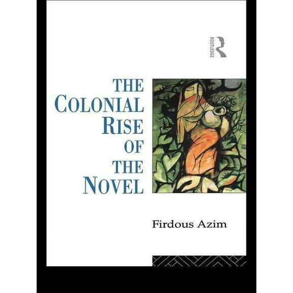 The Colonial Rise of the Novel, (Hardcover)